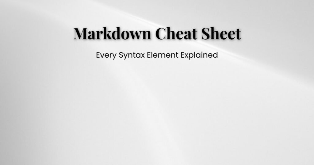 Markdown Cheat Sheet: Every Syntax Element Explained