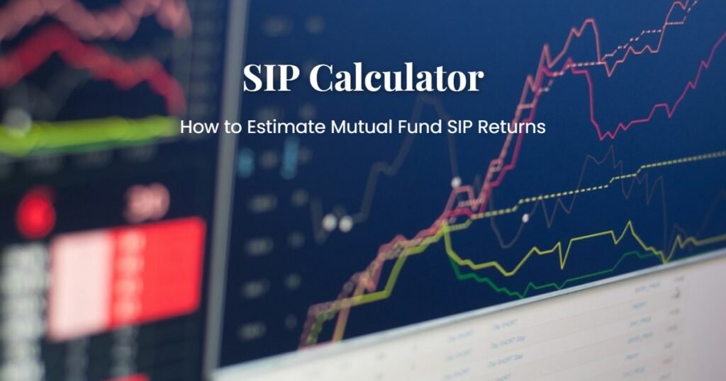 SIP Calculator: How to Estimate Mutual Fund SIP Returns